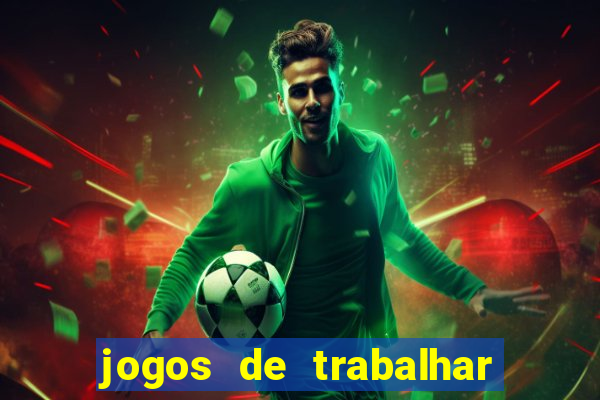 jogos de trabalhar para ganhar dinheiro